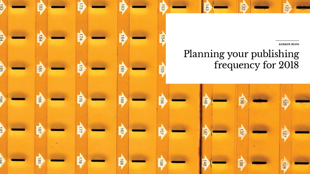 Planning your publishing frequency for 2018