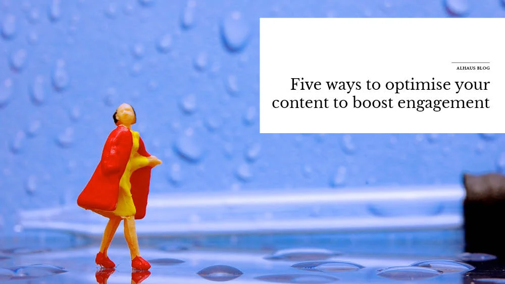 Five ways to optimise your content to boost engagement
