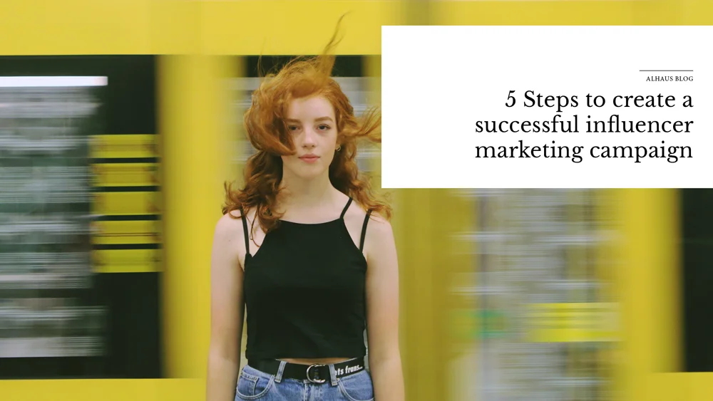 Five steps to create a successful influencer marketing campaign