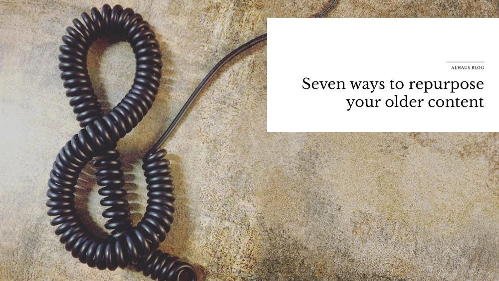 'seven+ways+to+repurpose+your+older+content'+over+image+of+telephone+cord.jpg