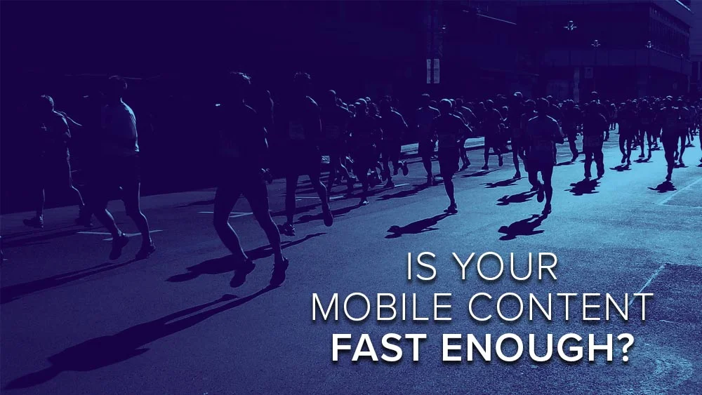 Is your mobile content fast enough?