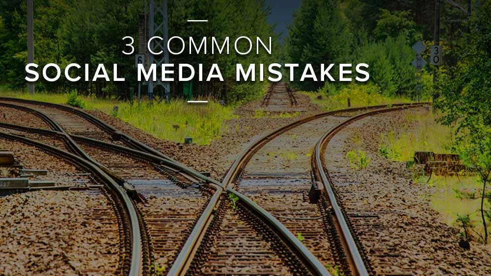 '3+common+social+media+mistakes'+over+image+of+a+railroad.jpg