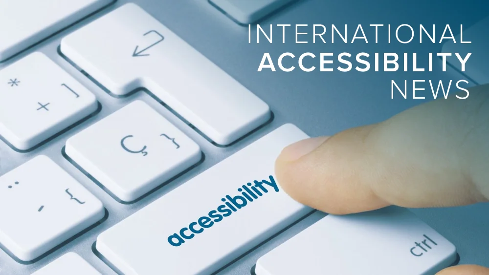 International accessibility news roundup
