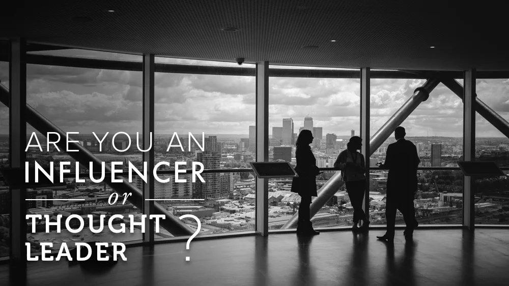 The difference between influencers and thought leaders