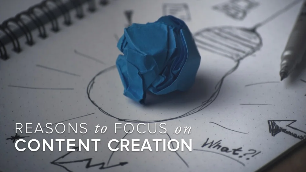 Top 4 reasons you should focus on content creation