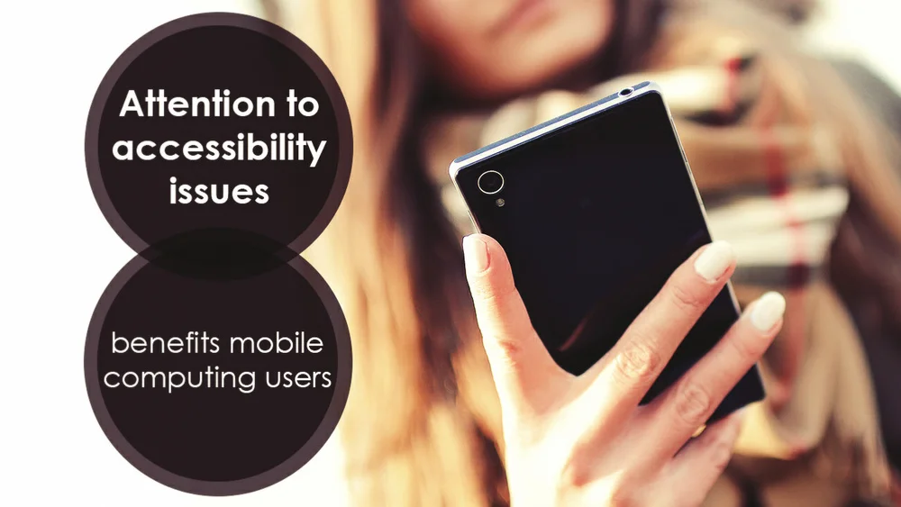 Attention to accessibility issues benefits all mobile computing users