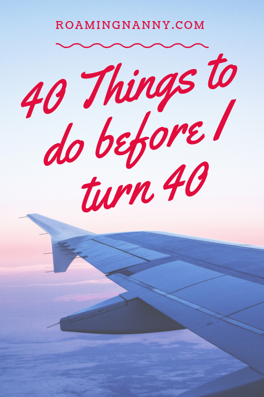  40 Things to do before I turn 40 - Roaming Nanny 