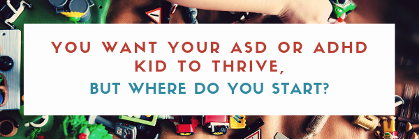 You want your ASD or ADHD kid to thrive,(1).png