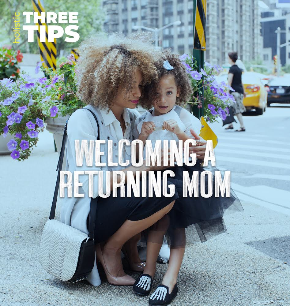 #ThreeTips: Welcoming a Returning Mom