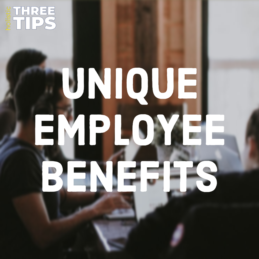 #ThreeTips: Unique Employee Benefits
