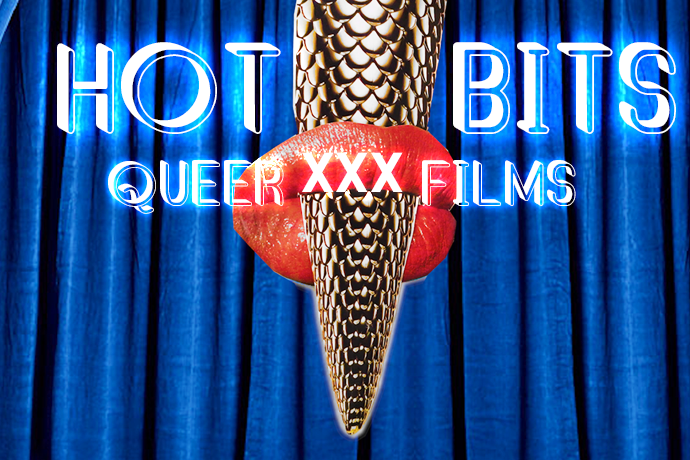 690px x 460px - HOT BITS FILM FESTIVAL: BRINGING QUEER SEX-POSITIVE PORN TO THE MASSES â€”  Masturbation Month