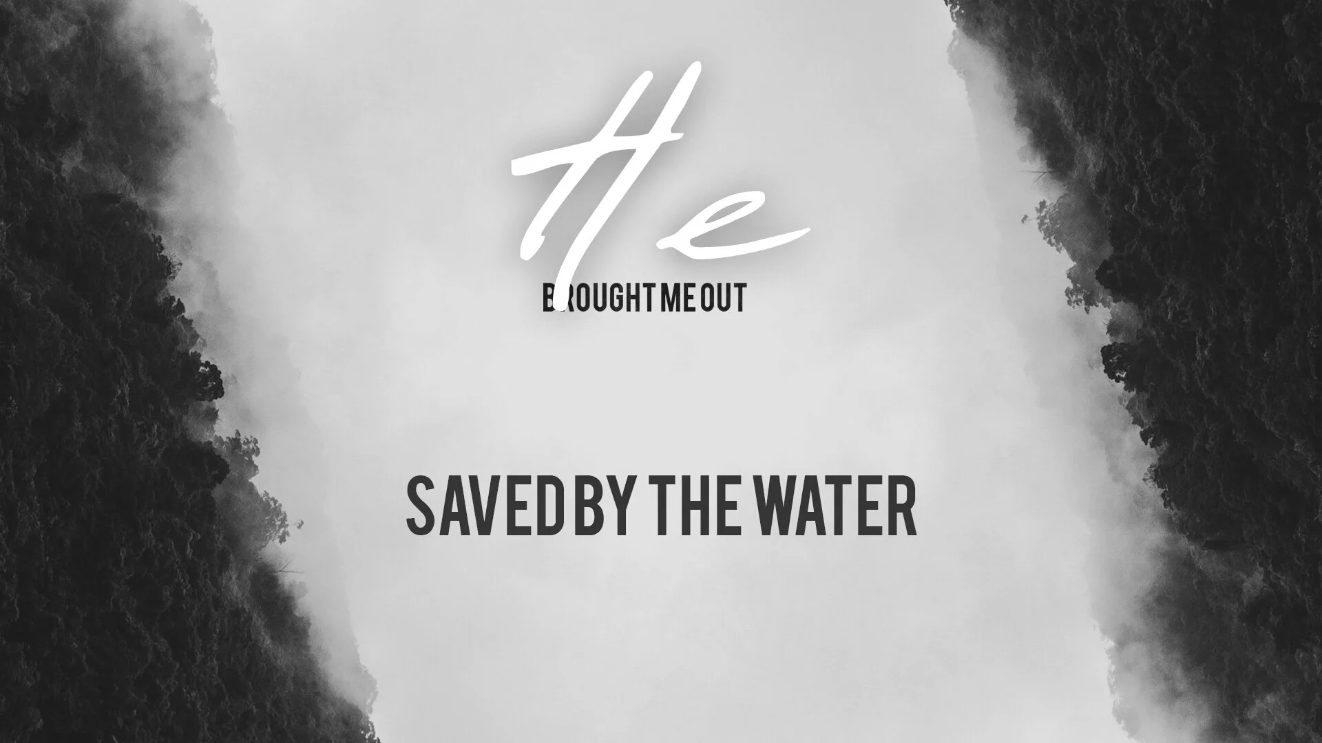 He Brought Me Out - Saved by the Water