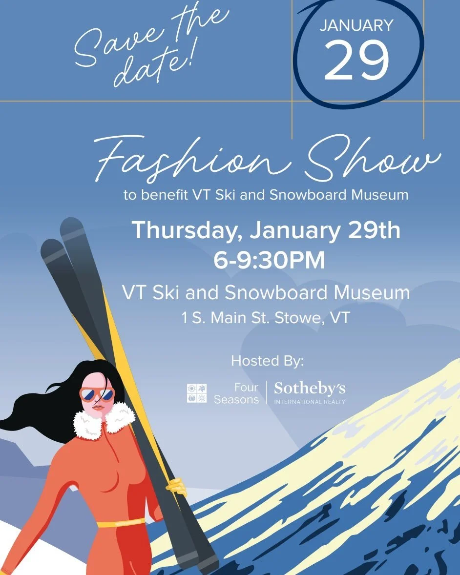 Apres Ski Fashion Show: Hosted by  Four Seasons Sotheby's International Realty
. 
Join us at Vermont Ski &amp; Snowboard Museum for a fun evening featuring fashion, light fare, drinks, and a raffle with fabulous prizes. Plus each guest receives a goo