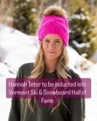 HANNAH TETER is being inducted  into Vermont Ski &amp; Snowboard Hall of Fame May 30th at Killington. Join us!

Teter, is an Olympic gold and silver medalist, world champion snowboarder, and philanthropist whose story is deeply rooted in the mountain