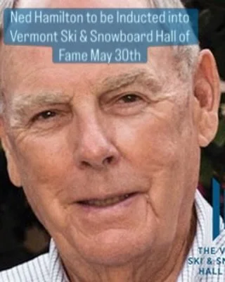 Ned Hamilton, ski industry influencer, is being inducted  into Vermont Ski &amp; Snowboard Hall of Fame May 30th at Killington. Join us!

Hamilton has spent a lifetime shaping the landscape of skiing in his home state and beyond. He founded Peter Gle