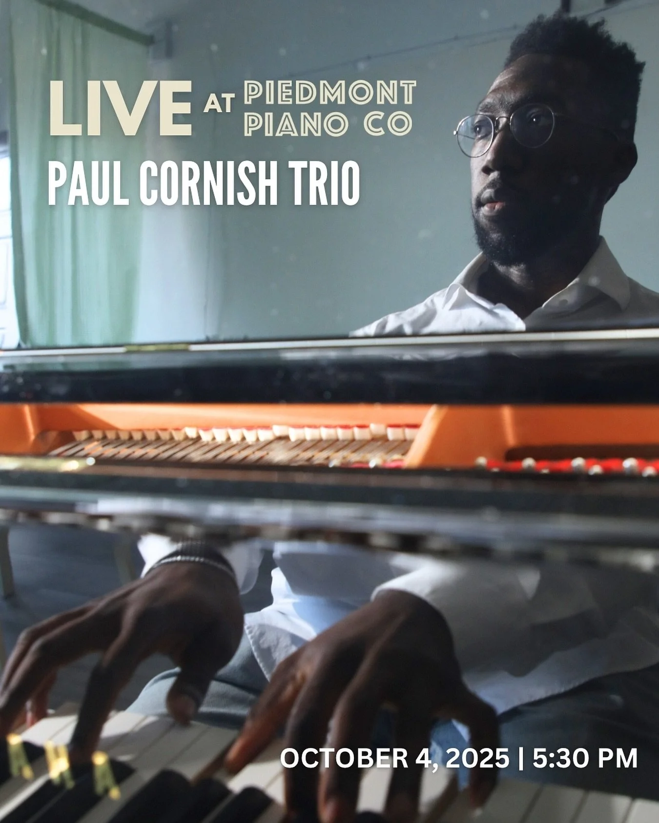 SATURDAY, October 4, 2025 | Paul Cornish Trio
Live at Piedmont Piano Company

Los Angeles&ndash;based pianist and composer Paul Cornish strives to inspire freedom and collaboration in his music and community. He has performed extensively across the g