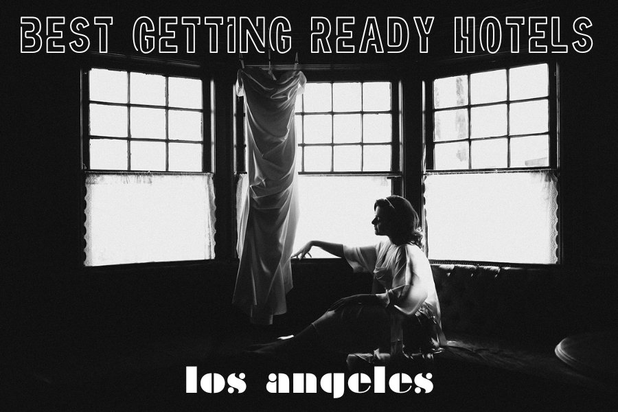 Best Getting-Ready Hotels in DTLA and Beverly Hills for Photos