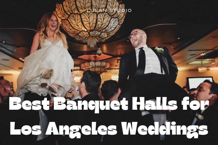 Best Banquet Halls for Los Angeles Weddings