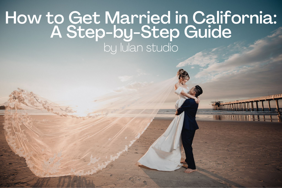 How to Get Married in California: A Step-by-Step Guide