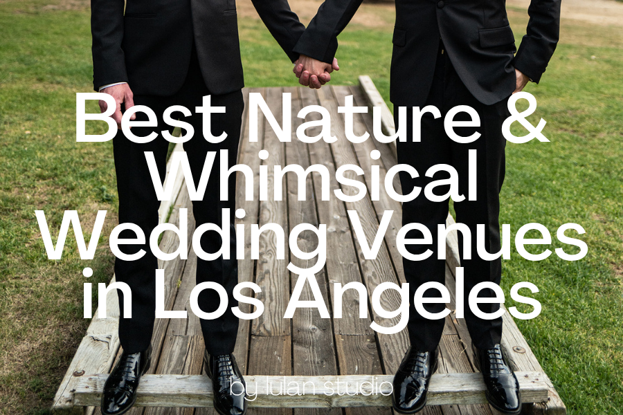 Best Nature & Whimsical Wedding Venues in Los Angeles