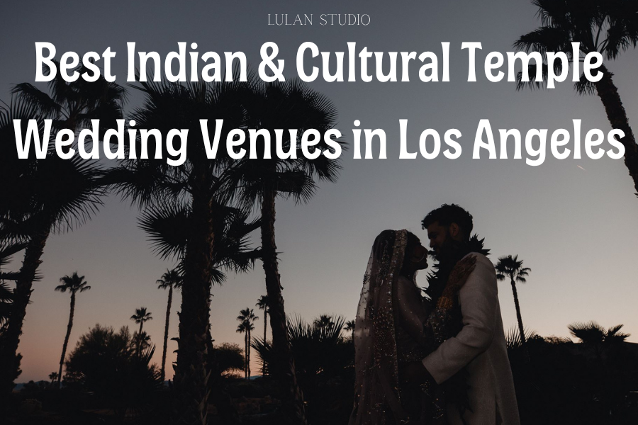 Best Indian & Cultural Temple Wedding Venues in Los Angeles