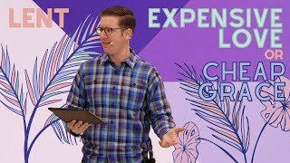 Lent: Expensive Love or Cheap Grace