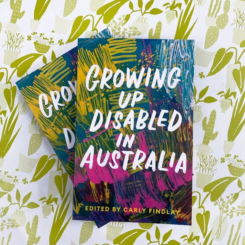 GROWING UP DISABLED IN AUSTRALIA: ed. by Carly Findlay