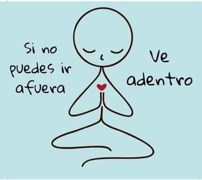 “If you can’t go outside, go within instead.”