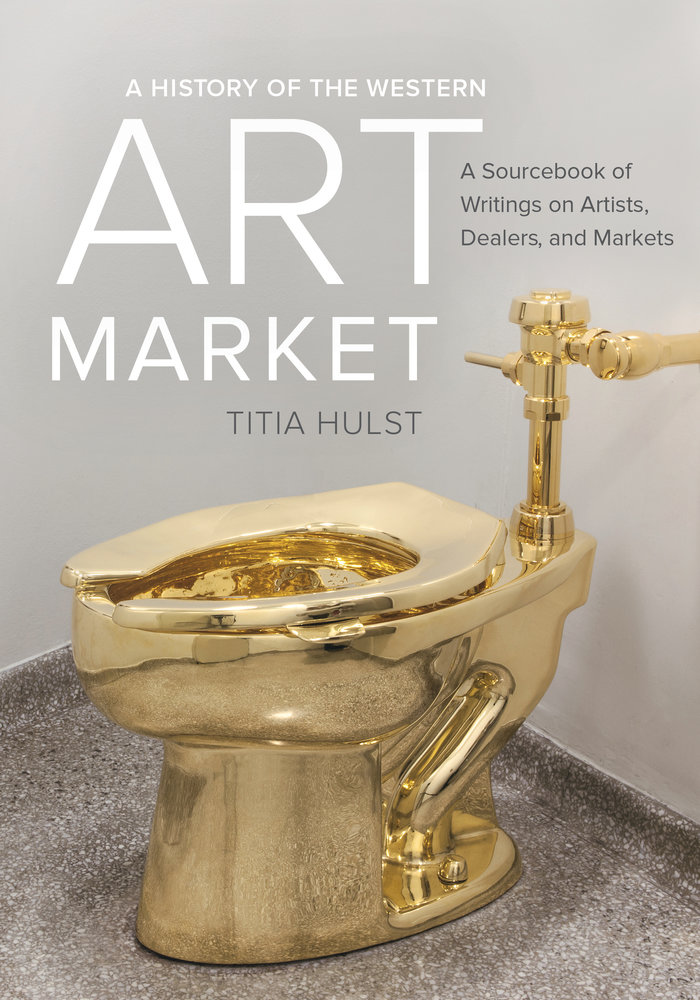   A History of the Western Art MarketA Sourcebook of Writings on Artists, Dealers, and Markets.  