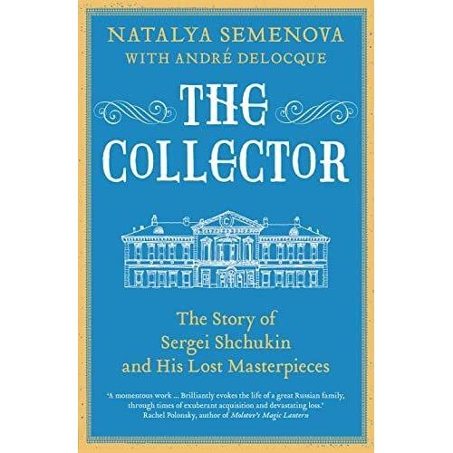   The Collector: The Story of Sergei Shchukin and His Lost Masterpieces.  