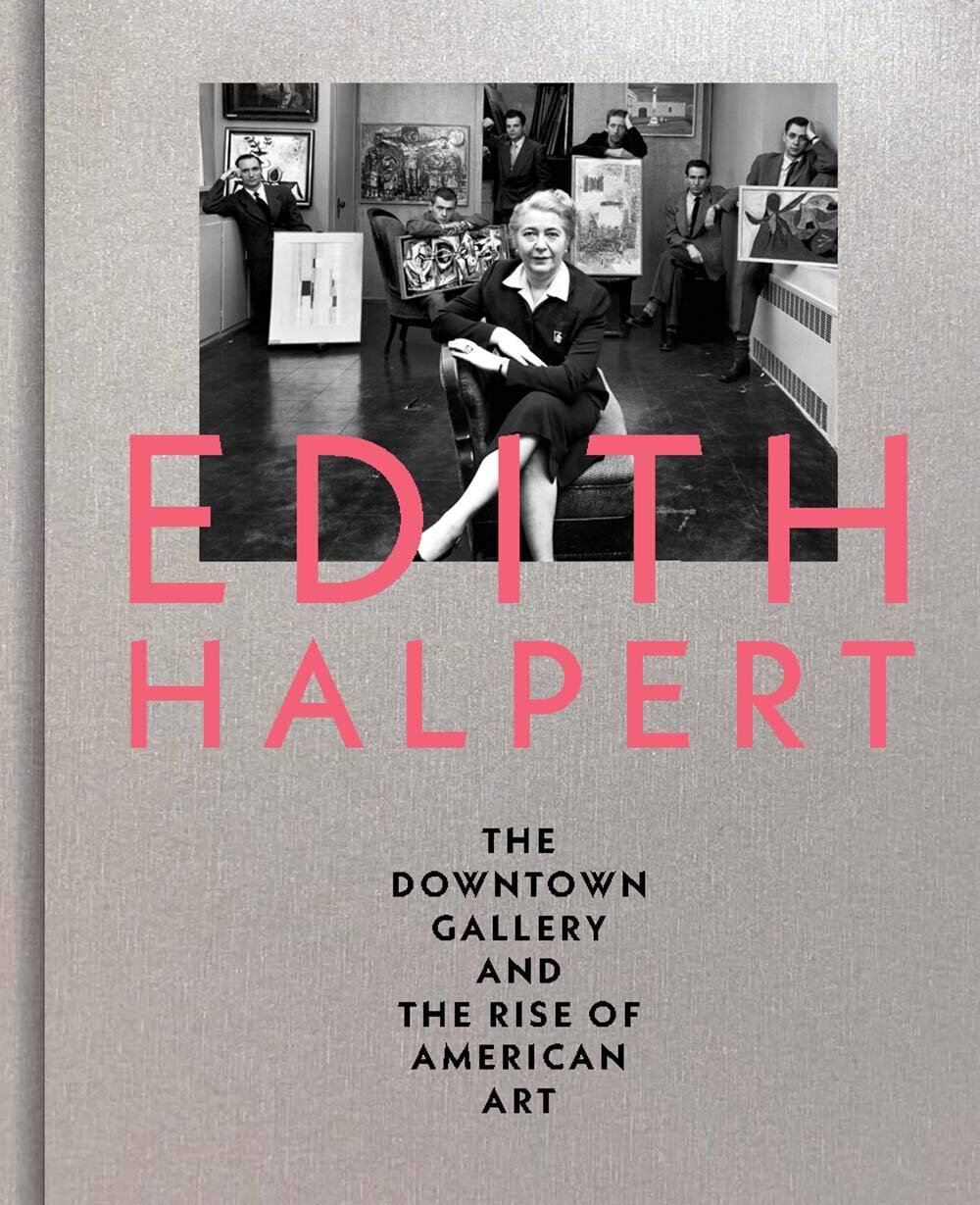   Edith Halpert, the Downtown Gallery, and the Rise of American Art.  