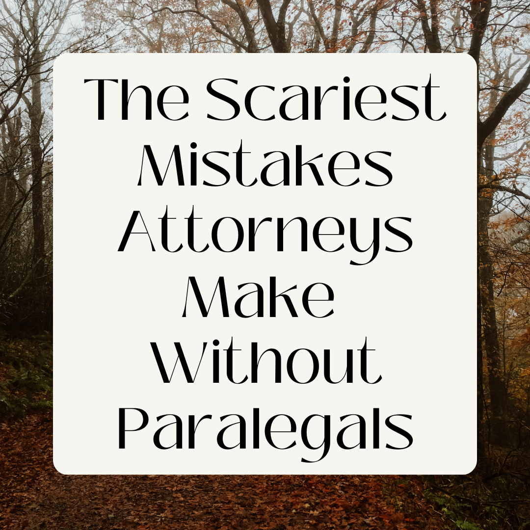 Scariest Mistakes Attorneys Make without paralegals