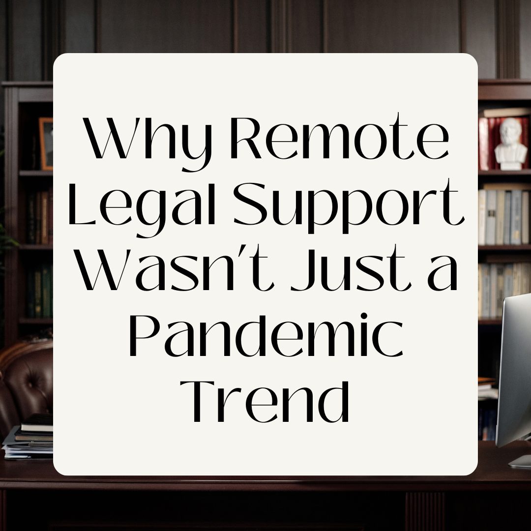 Why Remote Legal Support Wasnt Just A Pandemic Trend