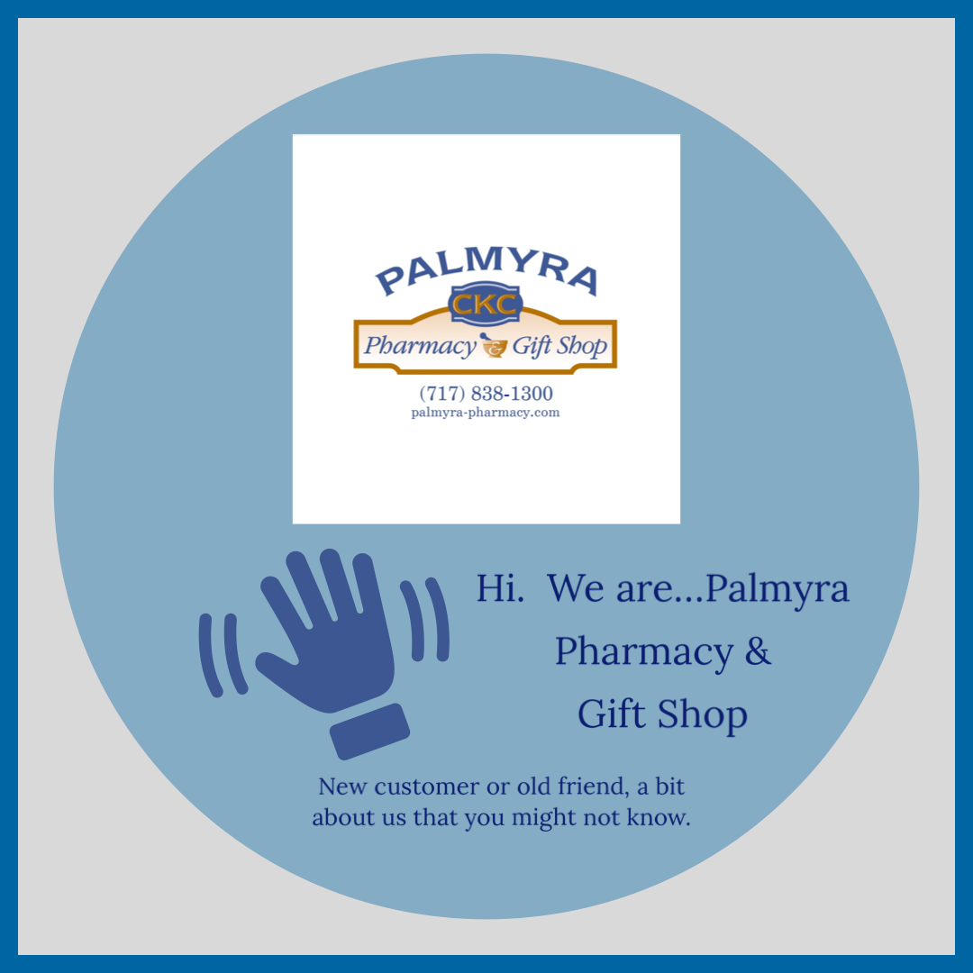 Hi!  We are...Palmyra Pharmacy and Gift Shop.  