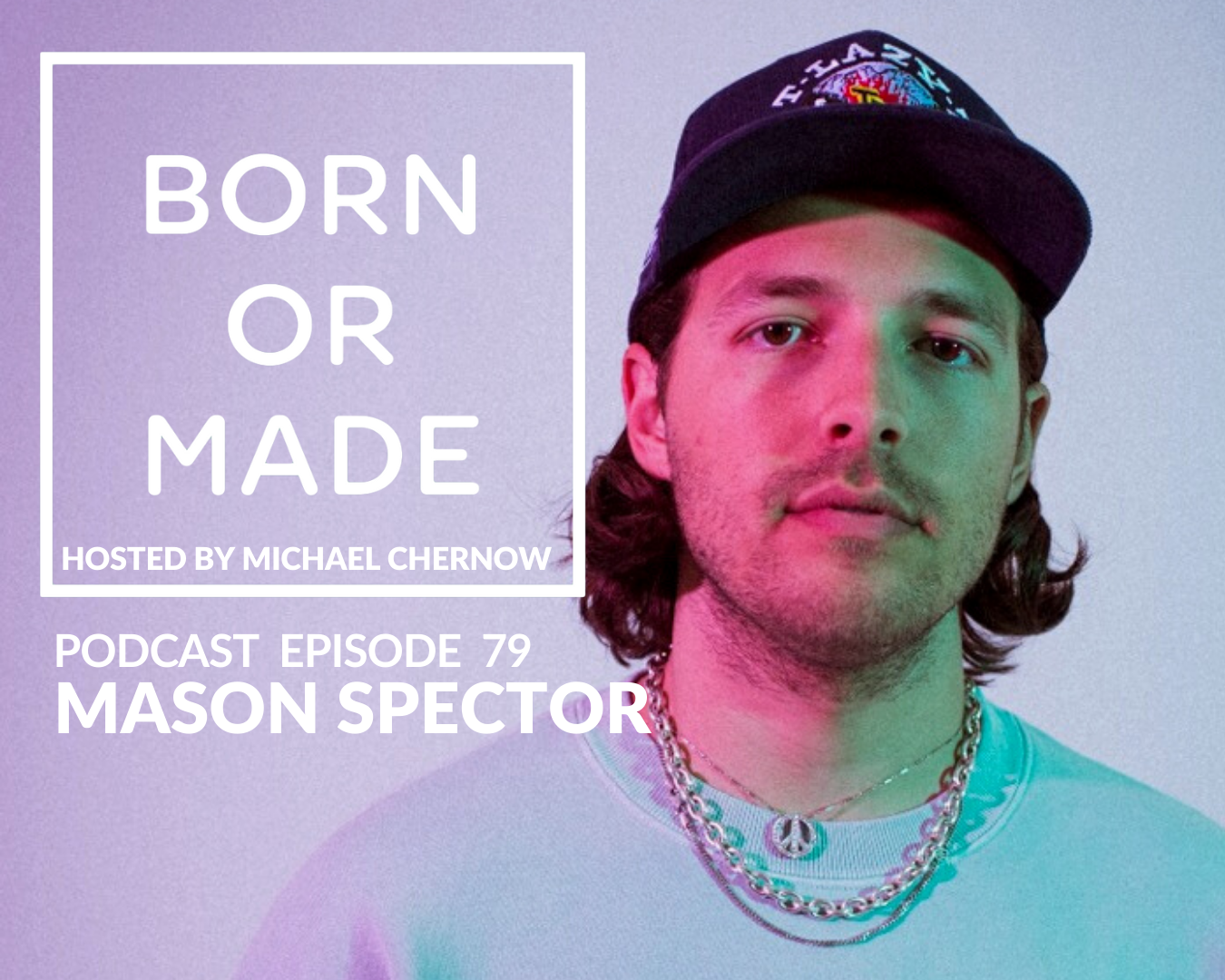 BORN OR MADE EP79: Mason Spector | From Rock Bottom to Madhappy