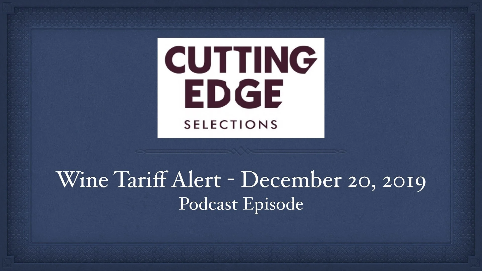 Wine Tariff Alert Podcast from Cutting Edge Selections: audio & video