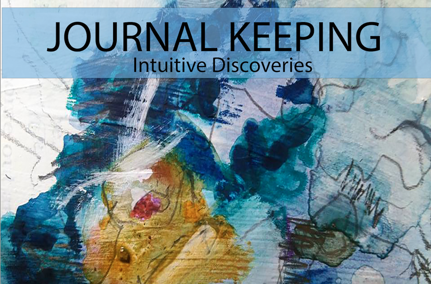 Taste of Creating an Art Journal: Journal Keeping and Intuitive Discoveries