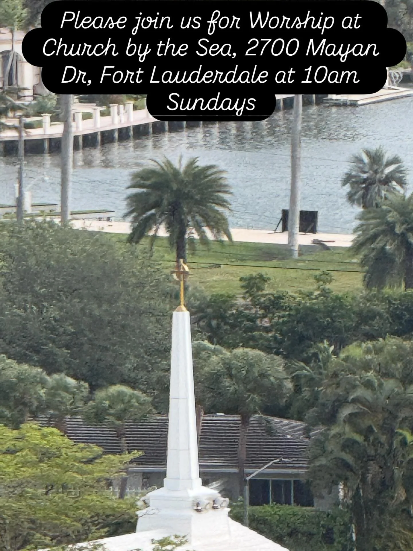 Please join us for worship at Church By The Sea, Fort Lauderdale 10 AM on Sundays for morning worship 2700 Mayan Dr., Fort Lauderdale 33316