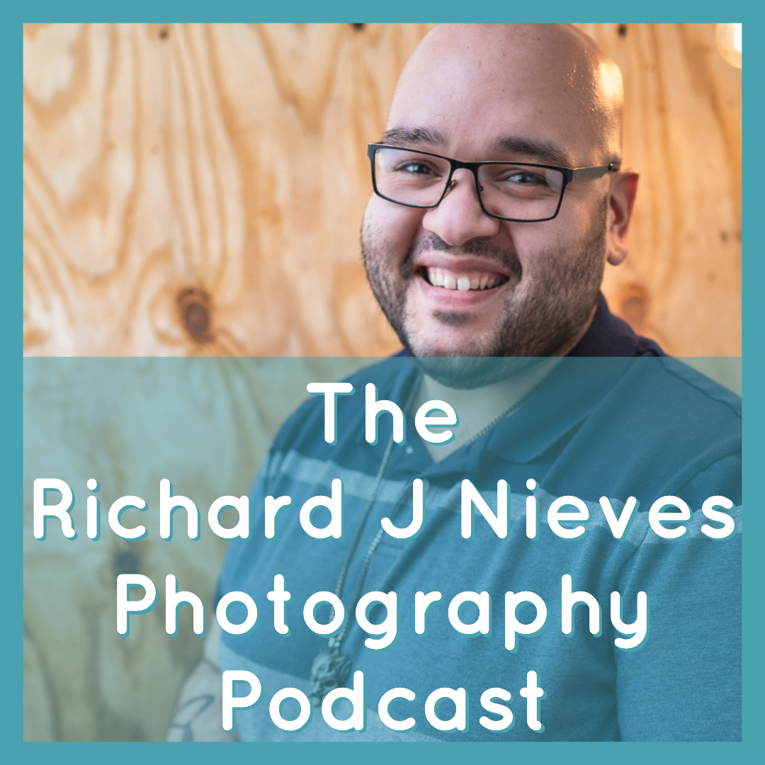 The Richard J Nieves Photography Podcast Episode 11: 2021