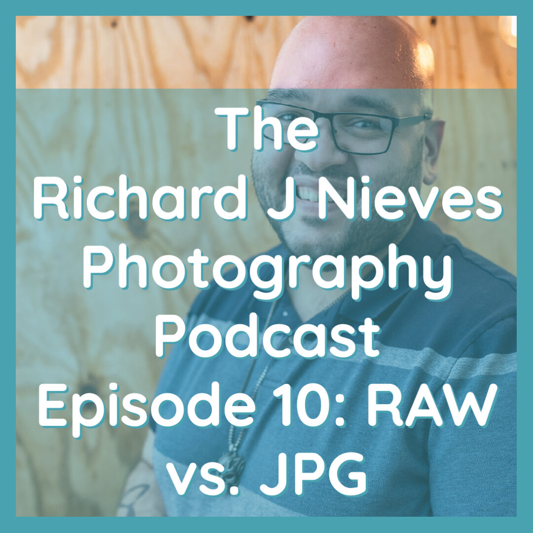 The Richard J Nieves Photography Podcast Episode 10: RAW vs. JPG