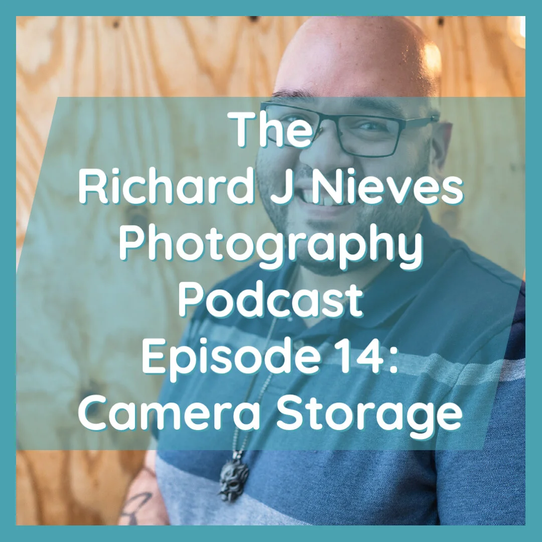 The Richard J Nieves Photography Podcast Episode 14: Camera Storage