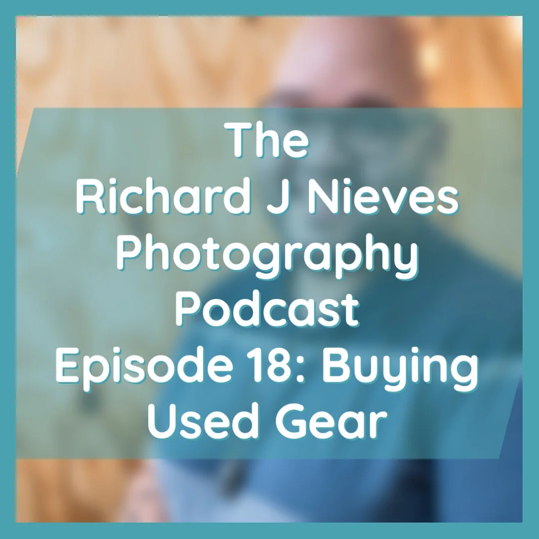 The Richard J Nieves Photography Podcast Episode 18: Buying Used Gear