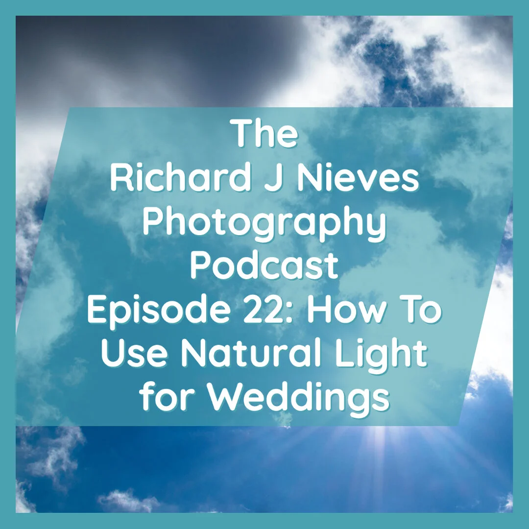 The Richard J Nieves Photography Podcast Episode 22: How To Use Natural Light for Weddings