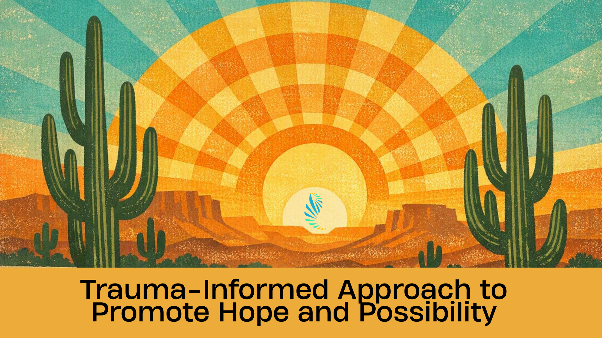 Trauma-Informed Approach to Promote Hope and Possibility