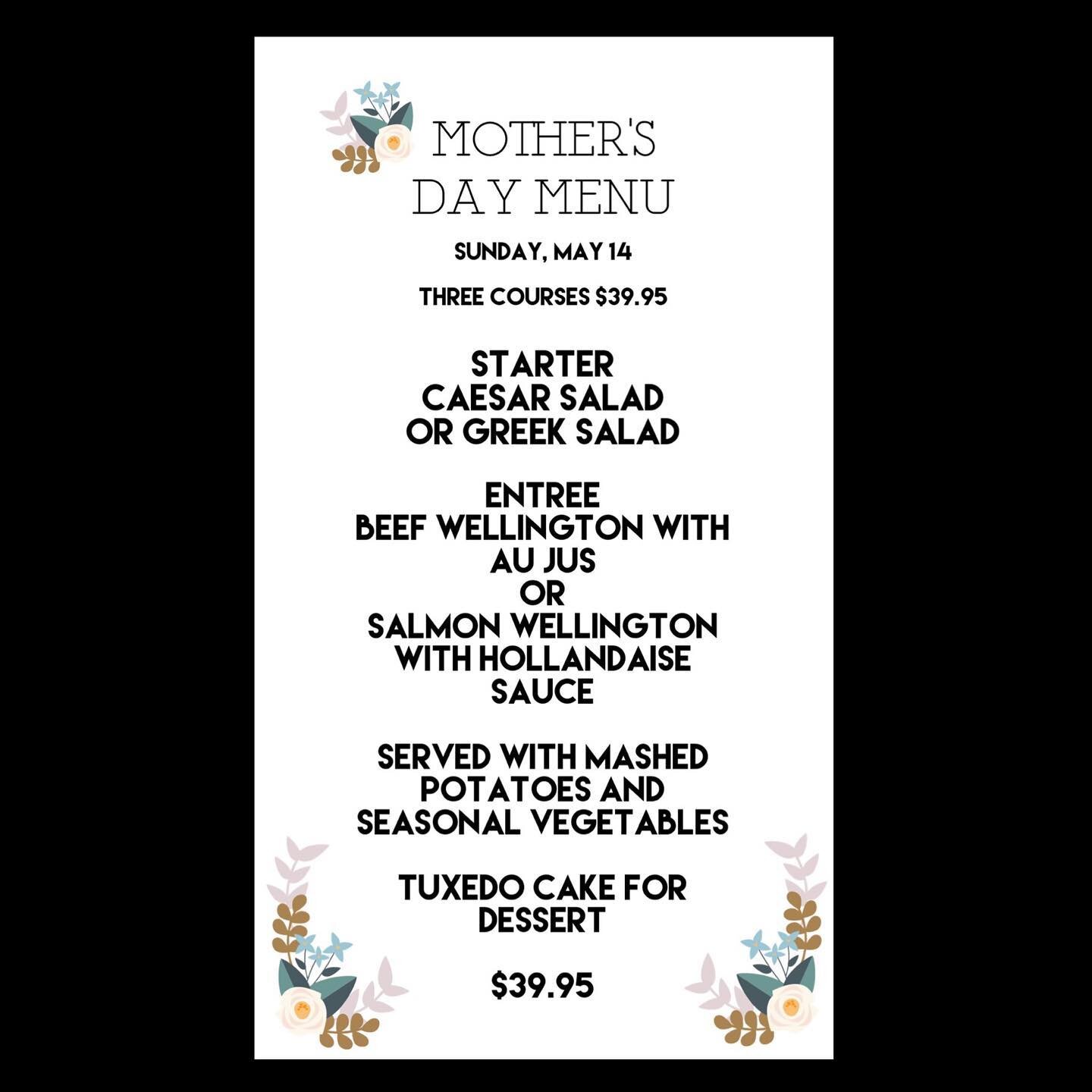 MOTHER&rsquo;S DAY MENU! 💐
In addition to our regular menu, we will offer a Special Mother&rsquo;s Day menu this Sunday, May 14! 

Three Course Mother&rsquo;s Day Menu: 

Starter
Caesar Salad
Or
Greek Salad

Entree 
Beef Wellington with au jus 
Or
S