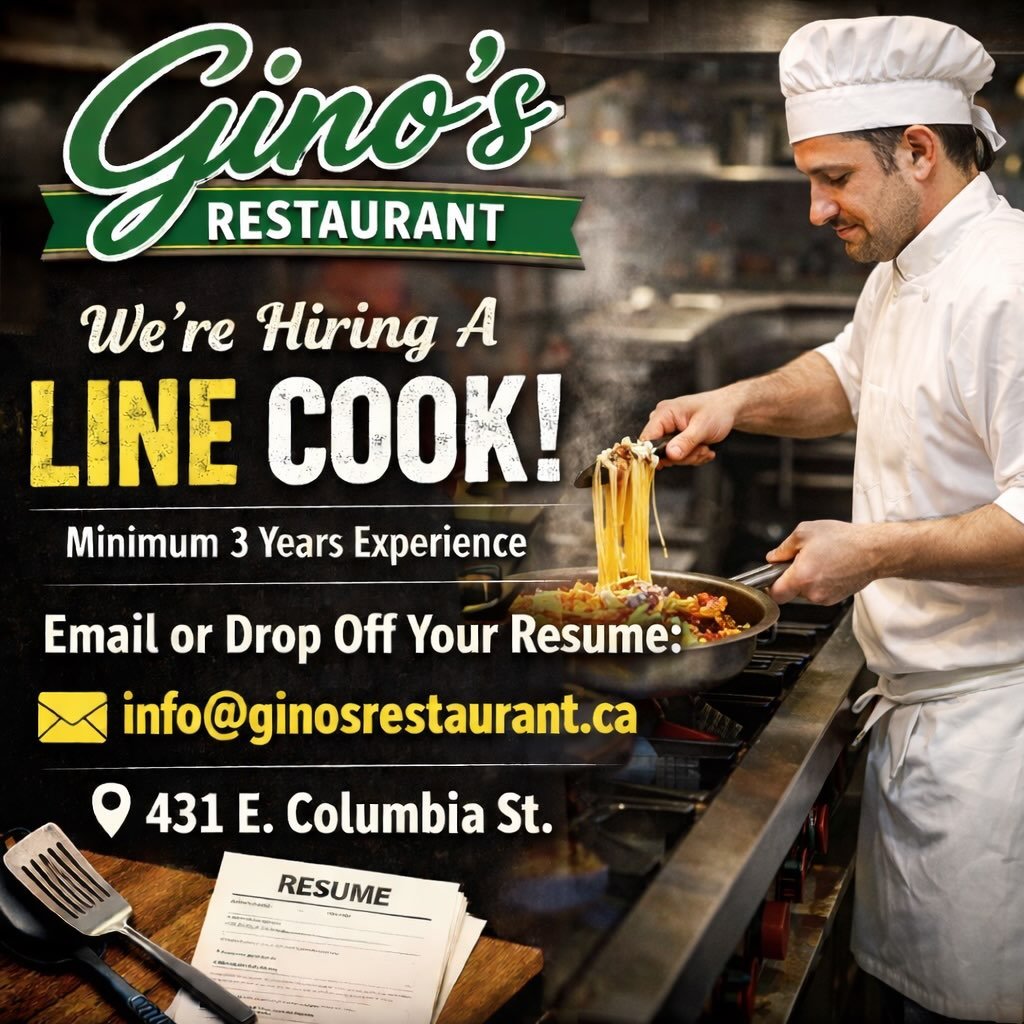 Gino&rsquo;s restaurant 

We are looking for a line cook, minimum 3 years experience. 
Please email or drop off your resume at info@ginosrestaurant.ca  or 431 E.Columbia Street