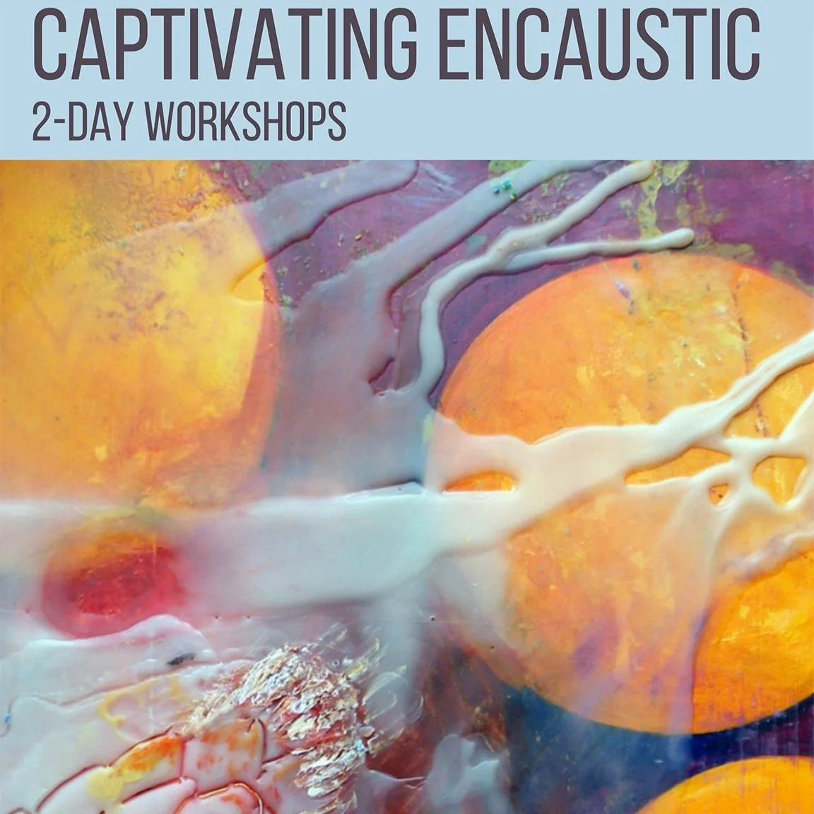 Captivating Encaustic/ 2-DAY WORKSHOPS/ ALL Supplies Included!