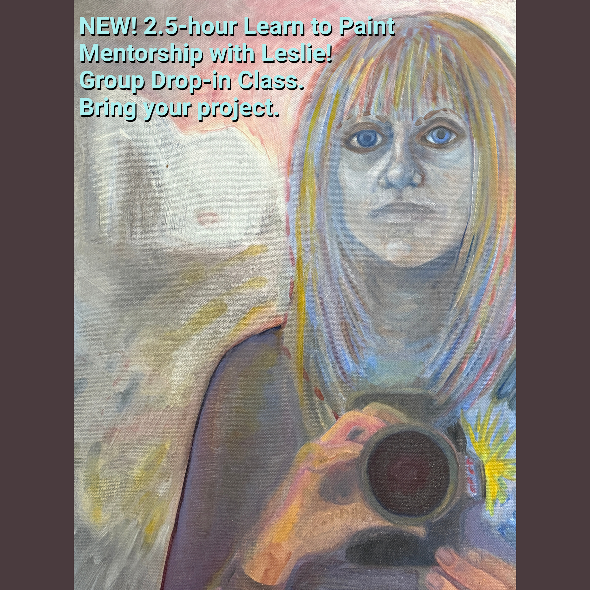 NEW! 2.5 hour in-person Learn to Paint Mentorship with Leslie! Group Drop-in Class. Bring your project.