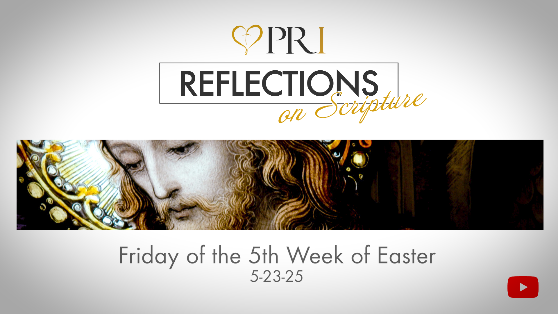 PRI Reflections on Scripture | Friday of the 5th Week of Easter