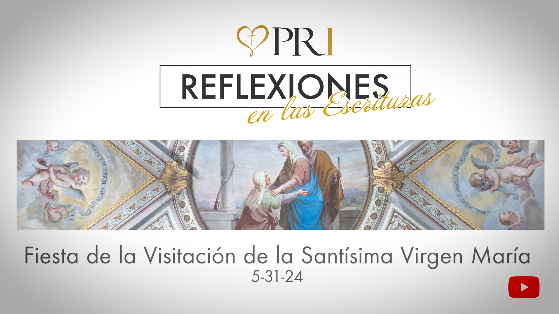 Reflexiones del PRI sobre las Escrituras | Fiesta de la Visitación de la Santísima Virgen María